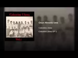 Celestine Ukwu - Onye Akwana Uwa